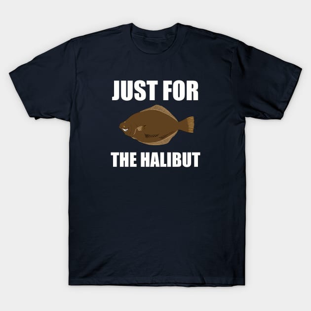 Just for the halibut - puns are life T-Shirt by @johnnehill